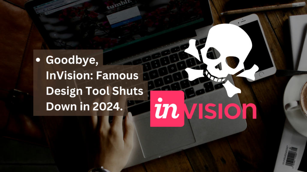 Goodbye, InVision: Famous Design Tool Shuts Down in 2024.